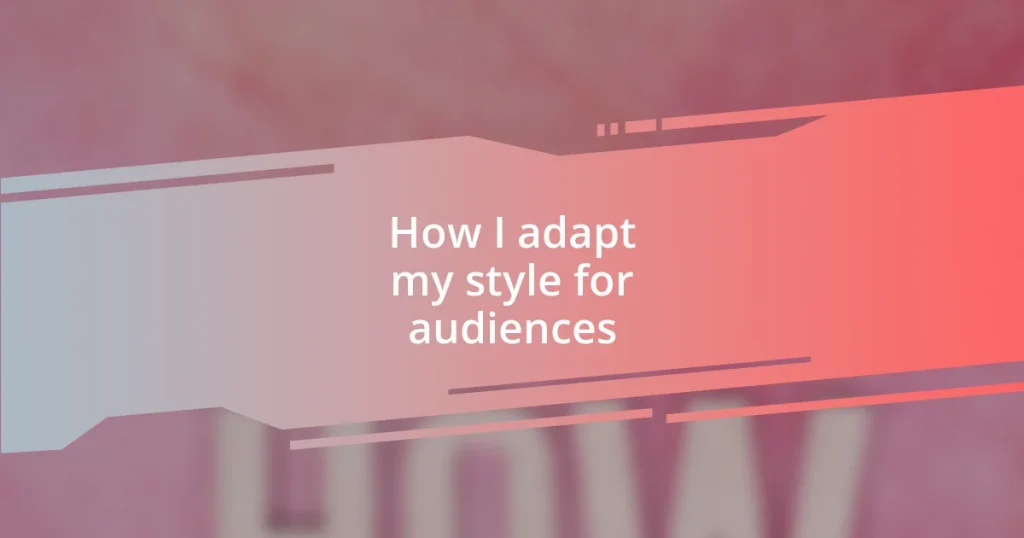 How I adapt my style for audiences