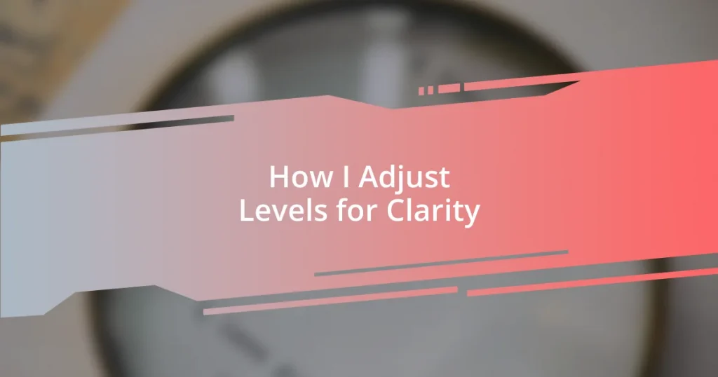 How I Adjust Levels for Clarity