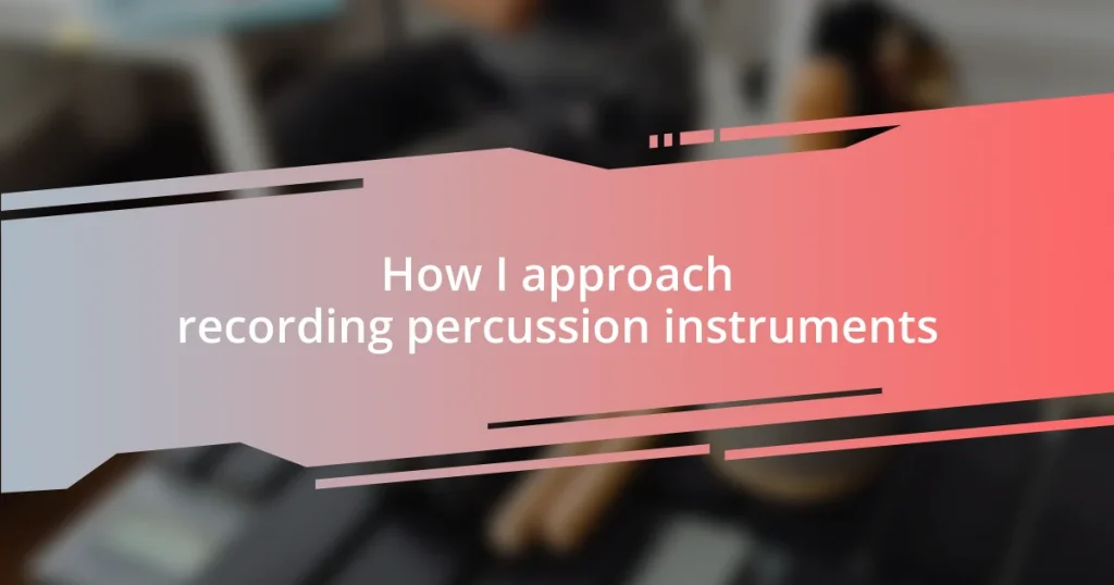 How I approach recording percussion instruments