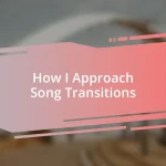 How I Approach Song Transitions