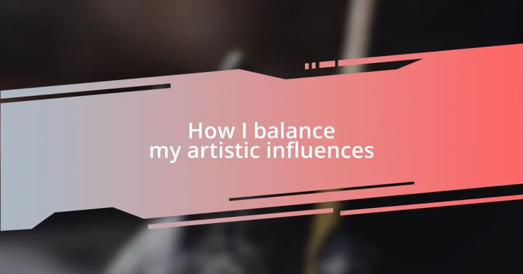 How I balance my artistic influences