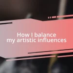 How I balance my artistic influences