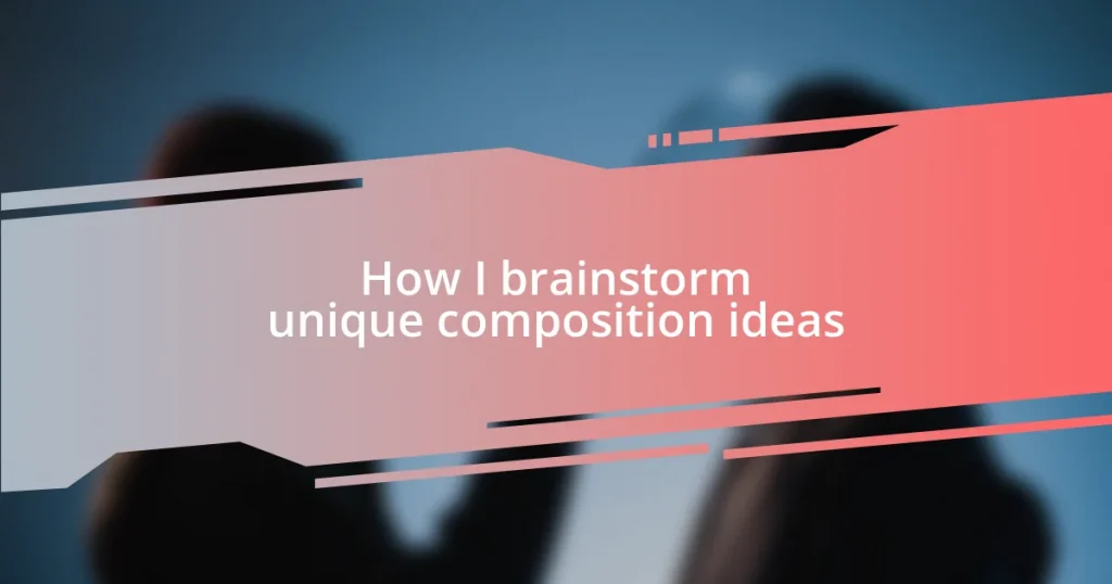 How I brainstorm unique composition ideas