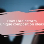 How I brainstorm unique composition ideas