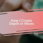 How I Create Depth in Mixes