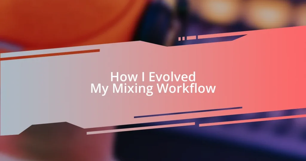 How I Evolved My Mixing Workflow