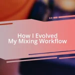 How I Evolved My Mixing Workflow