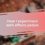 How I experiment with effects pedals