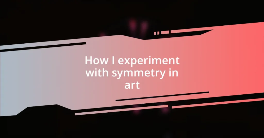 How I experiment with symmetry in art