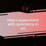 How I experiment with symmetry in art