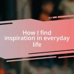 How I find inspiration in everyday life