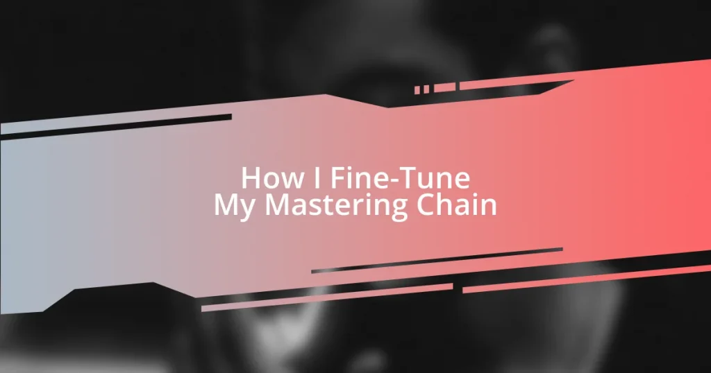 How I Fine-Tune My Mastering Chain