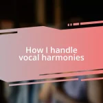 How I handle vocal harmonies