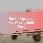 How I Improved My Mixing Skills Fast