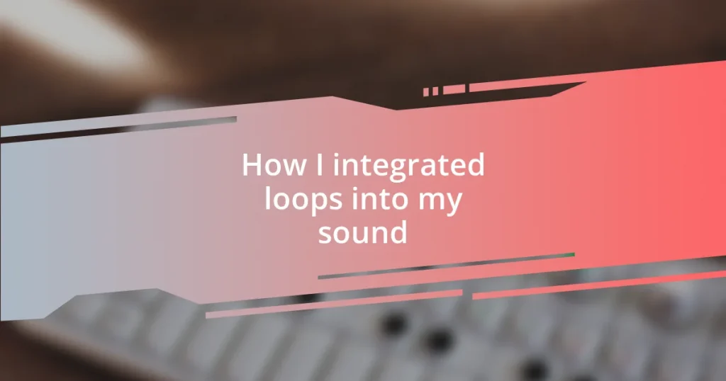 How I integrated loops into my sound