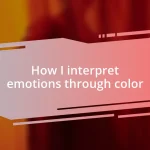 How I interpret emotions through color