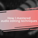 How I mastered audio editing techniques