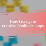 How I navigate creative feedback loops