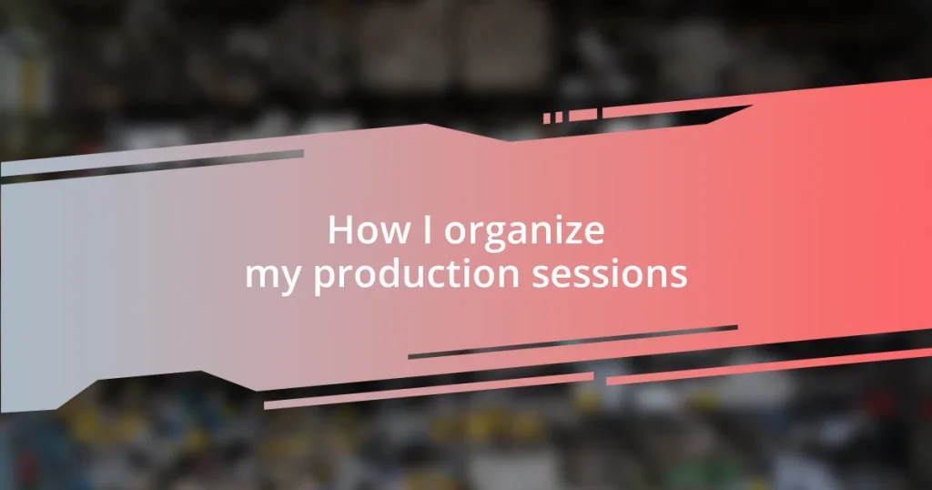 How I organize my production sessions