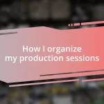 How I organize my production sessions