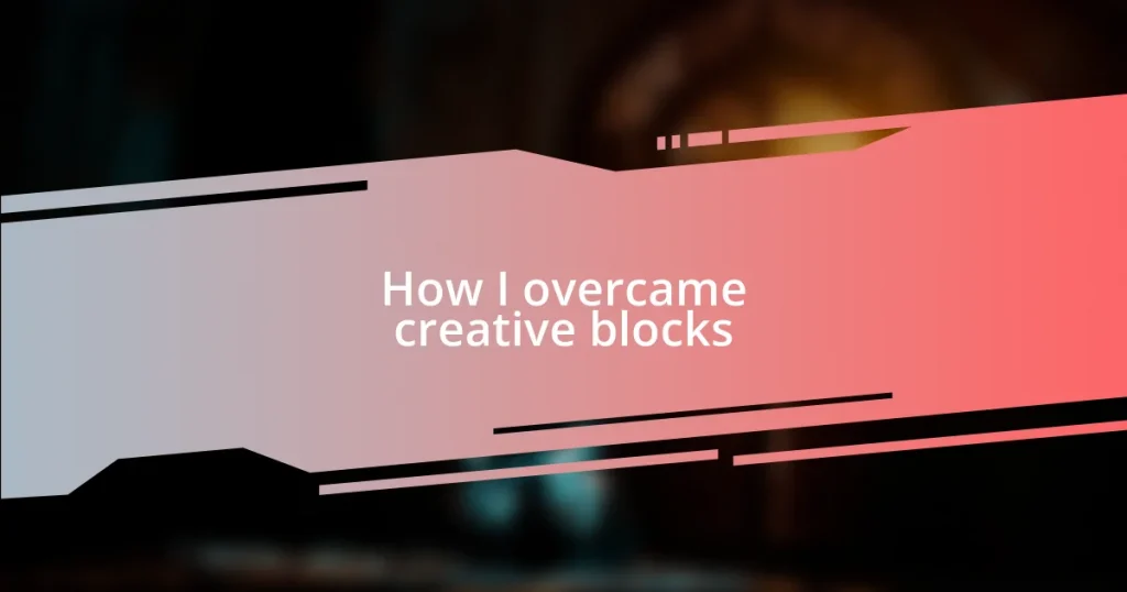 How I overcame creative blocks