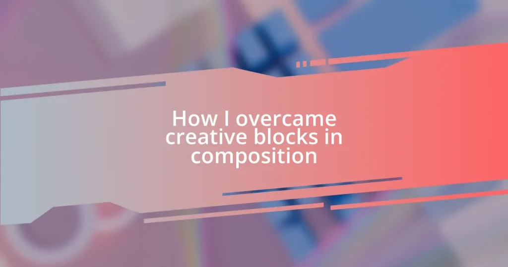 How I overcame creative blocks in composition