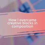 How I overcame creative blocks in composition