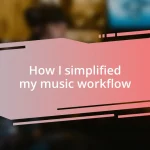 How I simplified my music workflow