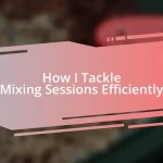 How I Tackle Mixing Sessions Efficiently