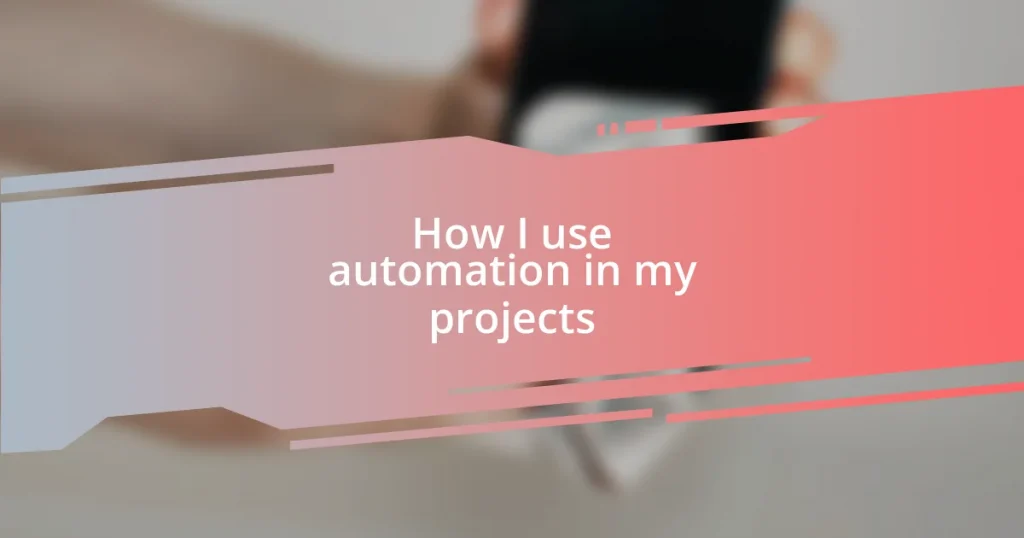 How I use automation in my projects