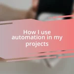 How I use automation in my projects