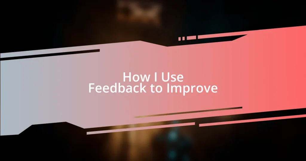 How I Use Feedback to Improve