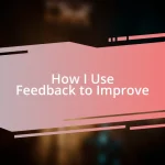 How I Use Feedback to Improve