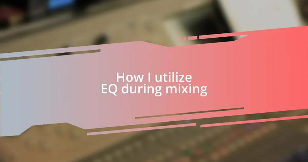 How I utilize EQ during mixing