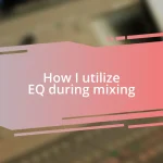 How I utilize EQ during mixing