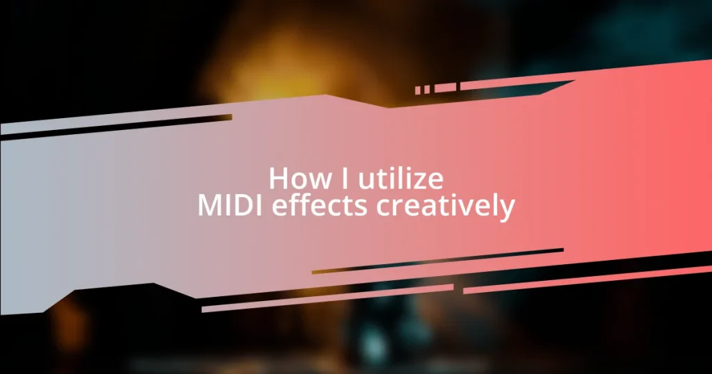 How I utilize MIDI effects creatively