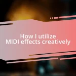 How I utilize MIDI effects creatively