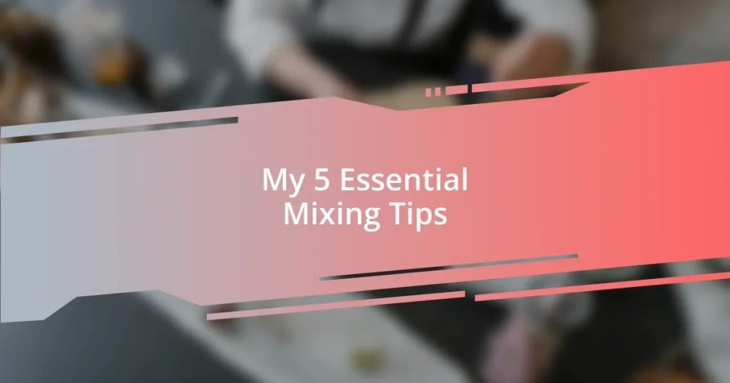 My 5 Essential Mixing Tips