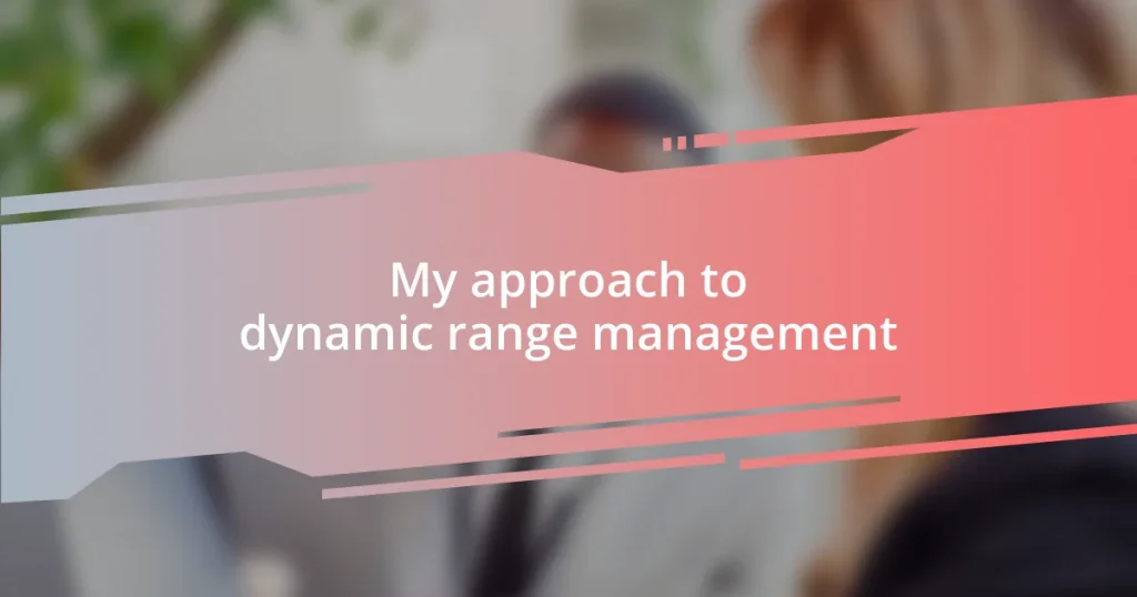 My approach to dynamic range management