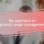 My approach to dynamic range management