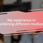 My experience in combining different mediums