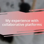 My experience with collaborative platforms