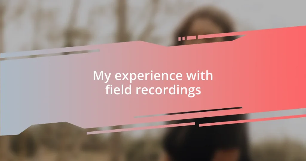 My experience with field recordings