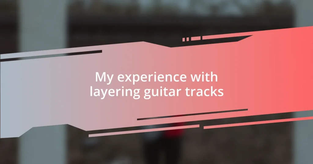 My experience with layering guitar tracks