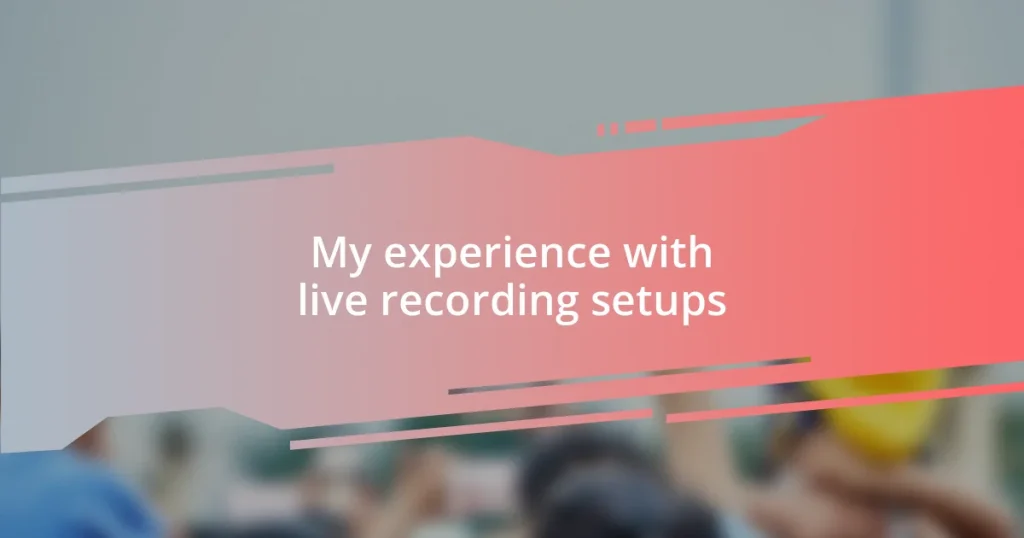 My experience with live recording setups