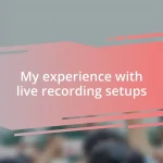 My experience with live recording setups