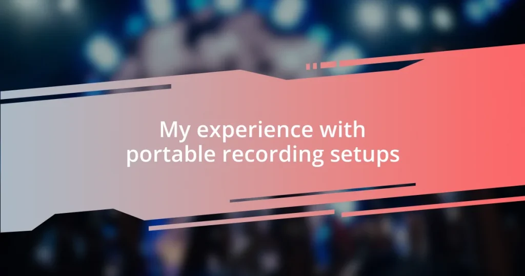 My experience with portable recording setups