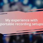 My experience with portable recording setups