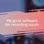 My go-to software for recording vocals