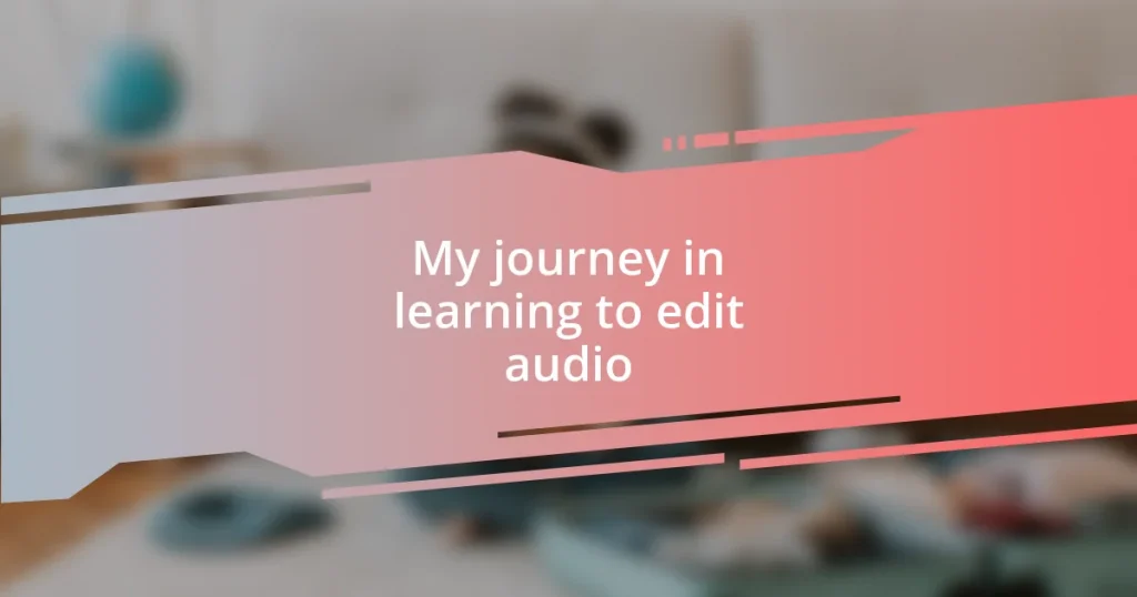 My journey in learning to edit audio